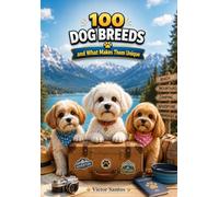 100 DOG BREEDS: and What Makes Them Unique
