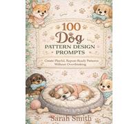 100 Dog Pattern Design Prompts: Create Playful, Repeat-Ready Patterns Without Overthinking