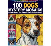 100 Dogs Mystery Mosaics: A Relaxing Color by Number For Dog Lovers with 5 Unique Mosaic Shapes An Easy Master Color Palette Coloring Book
