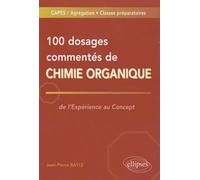 100 Dosages commentés de chimie organique: De l'expérience au concept