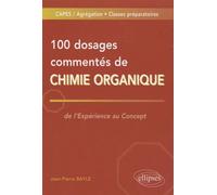 100 dosages commentés de Chimie organique - Jean-Pierre Bayle - Ellipses - broché - Etude