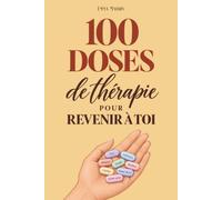 100 doses de thérapie pour revenir à toi: Réflexions quotidiennes pour apaiser les blessures émotionnelles, renforcer l’estime de soi, poser ses limites et retrouver confiance en soi
