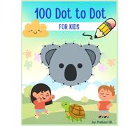 100 Dot-to-Dot for Kids: A Fun Drawing & Learning Activity Book: Connect, Draw & Color! Fun & Educational Dot-to-Dot Puzzles with Animals, Shapes, Fruits & More for Kids Ages 4-12