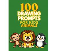 100 Drawing Prompts for Kids: Animals: Fun and Silly Animal Drawing Ideas for Kids Ages 4-8