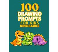 100 Drawing Prompts for Kids: Dinosaurs: Fun and Silly Dinosaurs Drawing Ideas for Kids Ages 4-8