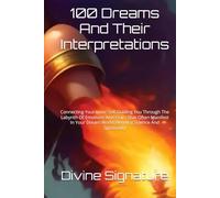 100 Dreams And Their Interpretations: Connecting Your Inner Self,Guiding You Through The Labyrith Of Emotions And Fears That Often Manifest In Your Dream World,Blending Science And Spirituality