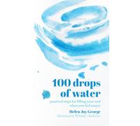 100 Drops of Water: practical steps for filling your soul when you feel empty