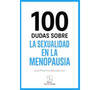 100 dudas sobre... LA SEXUALIDAD EN LA MENOPAUSIA: Cambios hormonales, deseo y pareja