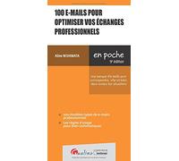 100 e-mails pour optimiser vos échanges professionnels: Une banque d'e-mails pour correspondre, vite et bien, dans toutes les situations