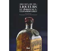 Pierre Chevrier – 100 eaux-de-vie, liqueurs et spiritueux extraordinaires – Cartonné – Glénat