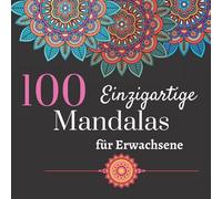 100 einzigartige Mandalas für Erwachsene: 100 Wunderschöne Mandalas, Mandala block für erwachsene, Mandala Malbuch für Erwachsene mit stiften, ... Mandalas, zeitaufwändige Mandalas.