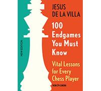 100 Endgames You Must Know: Vital Lessons for Every Chess Player