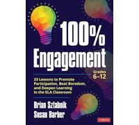100% Engagement: 33 Lessons to Promote Participation, Beat Boredom, and Deepen Learning in the ELA Classroom