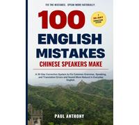 100 English Mistakes Chinese Speakers Make: A 30-Day Correction System to Fix Common Grammar, Speaking, and Translation Errors and Sound More Natural in Everyday English