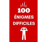 100 énigmes difficiles pour tous les âges: Des énigmes à résoudre pour ados et adultes, devinettes et casse-têtes, stimuler sa logique et son intelligence