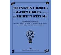 100 énigmes logiques mathématiques du temps certificat études – Larousse
