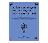 100 énigmes logiques mathématiques du temps certificat études – Larousse