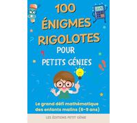100 Énigmes Rigolotes et Casse-Têtes pour Enfants Malins: Jeux de Logique, Devinettes et Défis Mathématiques pour Petits Génies de 6 à 9 Ans