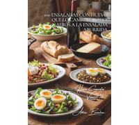 100 ensaladas con huevo que lo cambian todo: adiós a la ensalada aburrida: El huevo transforma sus ensaladas en verdaderas comidas equilibradas y sabrosas