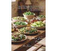 100 ensaladas verdes: el arte francés de la hoja crujientecla: Mezclum, rúcula, canónigos... componga sus ensaladas como un hortelano