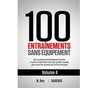 100 Entraînements Sans Équipement Vol. 4: des routines d'entraînement faciles à suivre à domicile avec des guides visuels pour tous les niveaux de forme physique