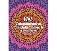 100 Entspannendes Mandala Malbuch für Erwachsene mit motivierenden Zitaten: Stressabbau | Achtsamkeit | Geschenk für Kollegen | Freunde | Mandala Muster zum Ausmalen