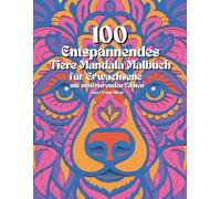 100 Entspannendes TIERE MANDALA Malbuch für Erwachsene mit motivierenden Zitaten: Stressabbau | Achtsamkeit | Geschenk für Kollegen | Freunde | Mandala Muster zum Ausmalen | Tier-Mandalas