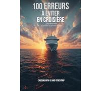 100 erreurs à éviter en croisière: Le guide pratique pour réussir sa première croisière