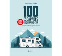 100 escapades en camping car - les plus belles étapes à travers la France avec aires et découvertes