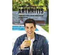 100 Essens und Saftrezepte gegen Arthritis Lindere den Schmerz und das Unwohlsein auf natrlichem Weg - Joe Correa - Live Stronger Faster - Livre en Anglai Joe CorreaJoe Correa (Auteur)