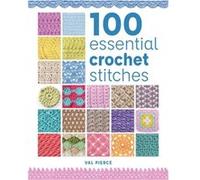 100 Essential Crochet Stitches by Val Pierce Val Pierce (Auteur)