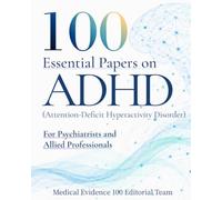 100 Essential Papers on ADHD(Attention-Deficit/Hyperactivity Disorder): For Psychiatrists and Allied Professionals