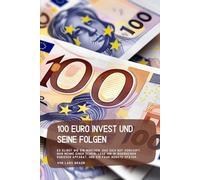 100 Euro Invest und seine Folgen: Es klingt wie ein Märchen, das sich gut verkauft. Man nehme einen Schein, lege ihn in irgendeinen dubiosen Apparat, und ein paar Monate später…
