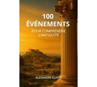 100 événements: pour comprendre l'antiquité