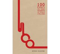 100 EVENTI CHE HANNO SEGNATO LA STORIA ITALIANA: Dalla fondazione di Roma all’IA: i momenti che hanno plasmato la nazione
