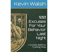 100 Excuses For Your Behavior Last Night: A Comedic Relief For Troubling Times