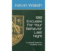 100 Excuses For Your Behavior Last Night: A Comedic Relief For Troubling Times
