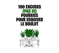 100 excuses (pas si) pourries pour esquiver le boulot: Le guide ultime pour éviter de travailler, sans culpabiliser