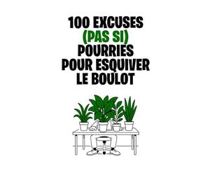 100 excuses (pas si) pourries pour esquiver le boulot: Le guide ultime pour éviter de travailler, sans culpabiliser