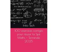 100 exercices corrigés pour réussir la Spé Maths - Terminale 2025