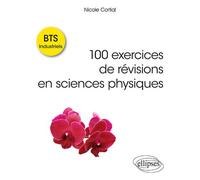 100 exercices de révisions en sciences physiques - BTS Industriels - Nicole Cortial - Ellipses - broché - Scolaire / Universitaire