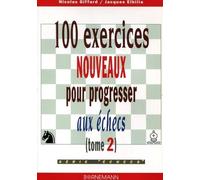 100 Exercices Nouveaux Pour Progresser Aux Echecs - Tome 2
