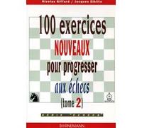 100 exercices nouveaux pour progresser aux échecs – Tome 2