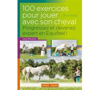 100 exercices pour jouer avec son cheval, Progressez et devenez expert - Laura Morieras - Campagne Et Compagnie - broché - Guide