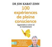 100 Expériences De Pleine Conscience - Apprendre À Vivre Ici Et Maintenant
