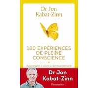 100 Expériences De Pleine Conscience - Apprendre À Vivre Ici Et Maintenant