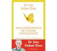 100 expériences de pleine conscience Apprendre à vivre ici et maintenant - Jon Kabat-Zinn - Flammarion - broché - Guide