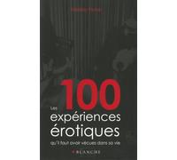 100 EXPERIENCES EROTIQUES QU'I