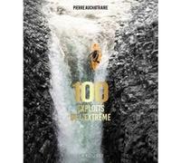 Pierre Auchatraire – 100 exploits de l'extrême – Larousse
