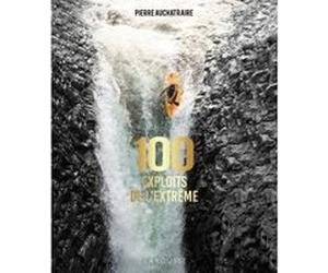 100 exploits de l'extrême Pierre Auchatraire (Auteur)